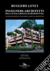 Ingegneri-architetti della scuola romana di architettura. Ediz. italiana e inglese libro di Lenci Ruggero