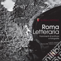 Roma Letteraria. Frammenti di scrittura e fotografie. Ediz. illustrata libro di Carotenuto R. (cur.); Molé F. (cur.)