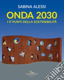 Onda 2030. I 17 punti della sostenibilità. Ediz. illustrata libro di Alessi Sabina