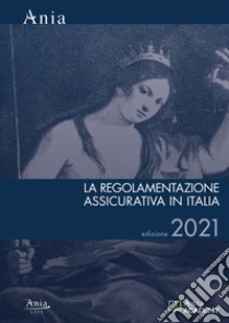 La regolamentazione assicurativa in Italia 2021 libro di ANIA