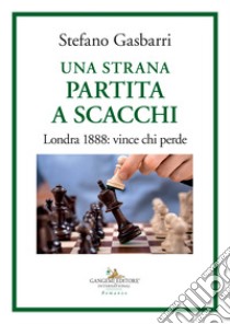 Una strana partita a scacchi. Londra 1888: vince chi perde libro di Gasbarri Stefano