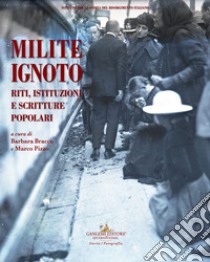 Milite ignoto. Riti, istituzioni e scritture popolari libro di Bracco B. (cur.); Pizzo M. (cur.)