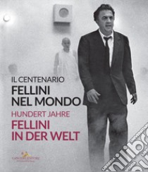 Fellini nel mondo. Il centenario-Fellini in der Welt. Hundert Jahre. Ediz. bilingue libro di Mollica V. (cur.); Nicosia A. (cur.); Fabbri Fellini F. (cur.)