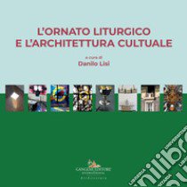 L'ornato liturgico e l'architettura cultuale libro di Lisi D. (cur.)