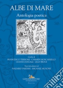 Albe di mare. Antologia poetica libro di Terrone Francesco; Moscariello Carmen; Ianuale Gianni