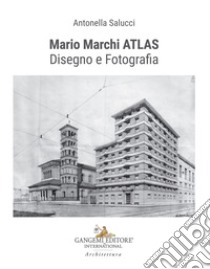 Mario Marchi ATLAS. Disegno e fotografia libro di Salucci Antonella