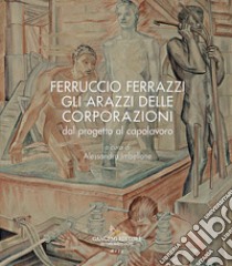 Ferruccio Ferrazzi. Gli arazzi delle corporazioni dal progetto al capolavoro libro di Imbellone A. (cur.)