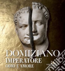 Domiziano imperatore. Odio e amore libro di Parisi Presicce C. (cur.); Munzi M. (cur.); Del Moro M. P. (cur.)