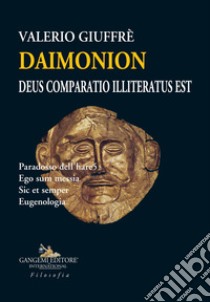 Daimonion. Deus comparatio illiteratus est. Paradosso dell'hare5. Ego sum messia. Sic et semper. Eugenologia libro di Giuffrè Valerio