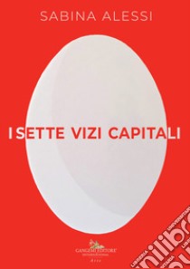 I sette vizi capitali libro di Alessi Sabina