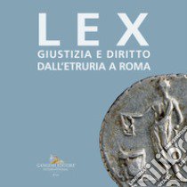 Lex. Giustizia e diritto dall'Etruria a Roma. Catalogo della mostra (Roma, 27 maggio-10 settembre 2023) libro di Lemmo V. (cur.)