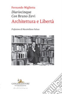 Diariocinque con Bruno Zevi. Architettura e libertà libro di Miglietta Fernando