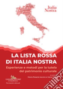 La lista rossa di Italia nostra. Esperienze e metodi per la tutela del patrimonio culturale libro di Iacono M. R. (cur.); Ortis I. (cur.)