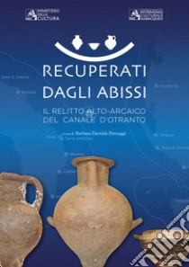 Recuperati dagli abissi. Il relitto alto-arcaico del canale d'Otranto libro di Davidde Pietraggi B. (cur.)