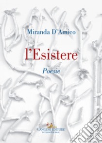 L'esistere libro di D'Amico Miranda