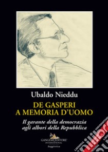 De Gasperi a memoria d'uomo. Il garante della democrazia agli albori della Repubblica libro di Nieddu Ubaldo