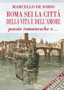 Roma sei la citta della vita e dell'amore poesie romanesche e... libro di De Iorio Marcello