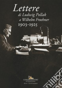 Lettere di Ludwig Pollak a Wilhelm Froehner. 1903-1925 libro di Diebner S. (cur.); Rossini O. (cur.)