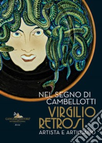 Nel segno di Cambellotti. Virgilio Retrosi. Artista e artigiano. Catalogo della mostra (Roma, 25 novembre 2023-2 giugno 2024) libro di Raimondi G. (cur.); Dammacco G. (cur.)