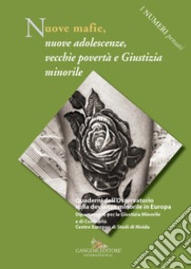 Nuove mafie, nuove adolescenze, vecchie povertà e giustizia minorile. Quaderni dell'Osservatorio sulla devianza minorile in Europa Dipartimento per la Giustizia Minorile e di Comunità Centro Europeo di Studi di Nisida libro di Barberis G. (cur.)