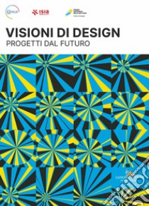 Premio Nazionale delle Arti 2023. Visioni di design. Progetti dal futuro. Ediz. italiana e inglese libro