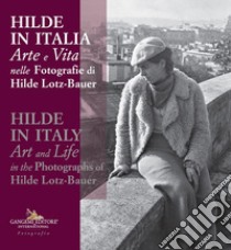 Hilde in Italia. Arte e vita nelle fotografie di Hilde Lotz-Bauer. Ediz. italiana e inglese libro di Kappler F. (cur.); Lotz C. (cur.)