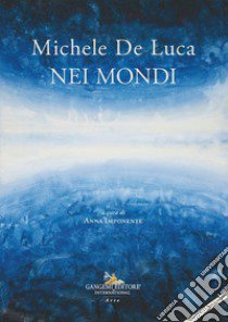 Michele De Luca. Nei mondi. Ediz. italiana e inglese libro di Imponente A. (cur.)