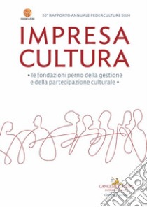 Impresa Cultura 20° Federculture. Le fondazioni perno della gestione e della partecipazione culturale libro di Federculture (cur.)