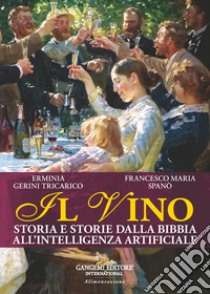 Il vino. Storia e storie dalla Bibbia all'intelligenza artificiale libro di Gerini Tricarico Erminia; Spanò Francesco Maria