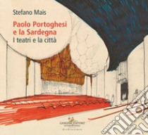 Paolo Portoghesi e la Sardegna. I teatri e la città libro di Mais Stefano