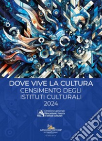 Dove vive la cultura. Censimento degli istituti culturali italiani. Testo inglese a fronte libro di De Pasquale A. (cur.)