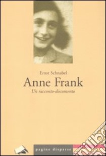 Anne Frank. Un racconto-documento libro di Schnabel Ernst