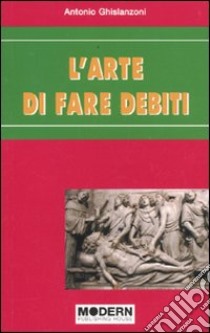 L'arte di far debiti libro di Ghislanzoni Antonio