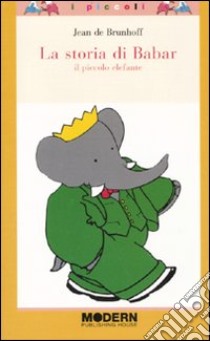 La storia di Babar. Il piccolo elefante. Ediz. illustrata libro di Brunhoff Jean de