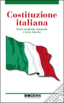 Costituzione italiana. Testo originale integrale e testo vigente libro