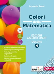 Colori della matematica. Ediz. azzurra smart. Con Quaderno di inclusione e recupero. Per il triennio dei Licei. Con e-book. Con espansione online. Vol. 4 libro di Sasso Leonardo