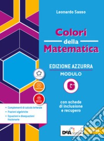 Colori della matematica. Ediz. azzurra. Per il triennio del Liceo classico. Con e-book. Con espansione online. Vol. G: Complementi di calcolo letterale, frazioni algebriche, equazioni e disequazioni frazionarie libro di Sasso Leonardo