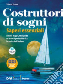 Costruttori di sogni. Antologia. Saperi essenziali. Per le Scuole superiori. Con e-book. Con espansione online libro di Geroni Ivana; Nicola Sergio; Lanza Carlo