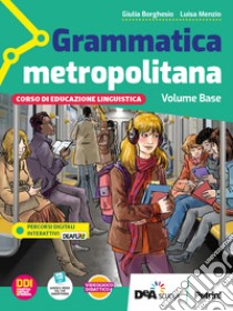 Grammatica metropolitana. Con Quaderno operativo, Scrittura e Tavole per il ripasso. Per la Scuola media. Con e-book. Con espansione online libro di Borghesio Giulia; Menzio Luisa