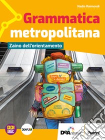 Grammatica metropolitana. Con Zaino dell'orientamento. Per la Scuola media. Con e-book. Con espansione online libro di Borghesio Giulia; Menzio Luisa