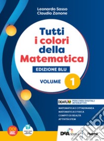 Tutti i colori della matematica. Ediz. blu. Con Quaderno di inclusione e recupero. Per per il 1° biennio delle Scuole superiori. Con e-book. Con espansione online. Vol. 1 libro di Sasso L.; Zanone C.