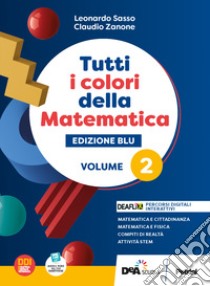 Tutti i colori della matematica. Ediz. blu. Con Quaderno di inclusione e recupero. Per per il 1° biennio delle Scuole superiori. Con e-book. Con espansione online. Vol. 2 libro di Sasso L.; Zanone C.