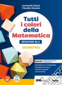 Tutti i colori della matematica. Ediz. blu. Geometria. Con Quaderno di inclusione e recupero. Per per il 1° biennio delle Scuole superiori. Con e-book. Con espansione online libro di Sasso L.; Zanone C.