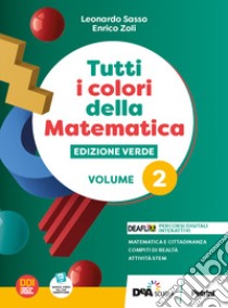 Tutti i colori della matematica. Ediz. verde. Con Quaderno di inclusione e recupero. Per il 1° biennio delle Scuole superiori. Con e-book. Con espansione online. Vol. 2 libro di Sasso L.; Zoli E.