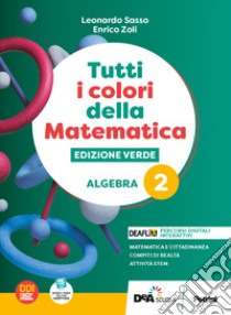 Tutti i colori della matematica. Ediz. verde. Algebra. Con Quaderno di inclusione e recupero. Per il 1° biennio delle Scuole superiori. Con e-book. Con espansione online. Vol. 2 libro di Sasso L.; Zoli E.