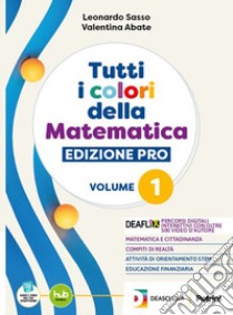 TUTTI I COLORI DELLA MATEMATICA - EDIZIONE PRO - PRIMO BIENNIO + EBOOK libro di SASSO L  ABATE V  