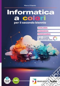 INFORMATICA A COLORI SECONDO BIENNIO E QUINTO ANNO+EBOOK (L') libro di D'ISANTO MARCO  