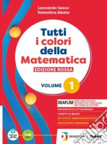 TUTTI I COLORI DELLA MATEMATICA - EDIZIONE ROSSA - PRIMO BIENNIO + EBOOK libro di SASSO L  ABATE V  