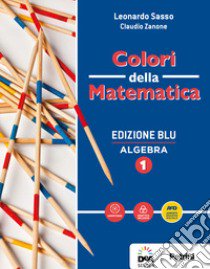 Colori della matematica. Algebra. Ediz. blu. Per le Scuole superiori. Con e-book. Con espansione online. Con Libro: Quaderno algebra 1. Vol. 1 libro di Sasso Leonardo; Zanone C.