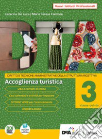 DTA. Diritto e tecniche amministrative della struttura ricettiva. Per l'Ist. professionale alberghiero. Con e-book. Con espansione online. Vol. 3: Accoglienza turistica libro di Fantozzi Maria Teresa; De Luca C.